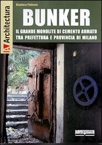 Cover for Gianluca Padovan · Bunker. Il Grande Monolite Di Cemento Armato Tra Prefettura E Provincia Di Milano (Book)