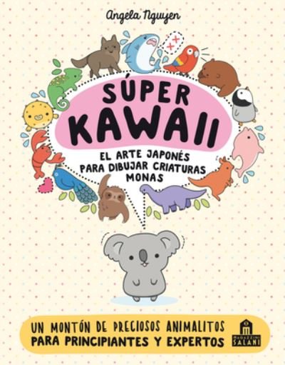 Cover for Angela Nguyen · Super Kawaii. El Arte Japones de Para Dibujar Criaturas Monas (Paperback Book) (2022)