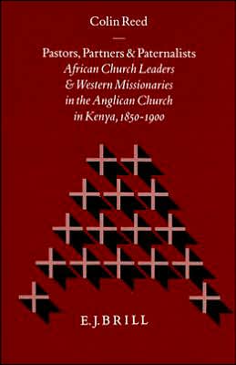 Cover for Colin Reed · Pastors, Partners and Paternalists: African Church Leaders and Western Missionaries in the Anglican Church in Kenya, 1850-1900 (Studies in Christian Mission) (Hardcover Book) (1997)