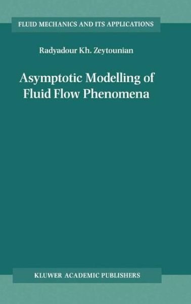 Cover for Radyadour Kh. Zeytounian · Asymptotic Modelling of Fluid Flow Phenomena - Fluid Mechanics and Its Applications (Taschenbuch) [Softcover reprint of the original 1st ed. 2002 edition] (2010)