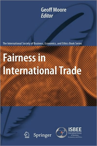 Cover for Geoff Moore · Fairness in International Trade - The International Society of Business, Economics, and Ethics Book Series (Innbunden bok) (2010)