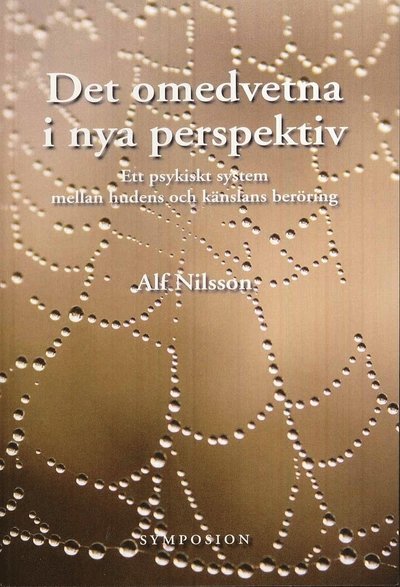 Cover for Alf Nilsson · Det omedvetna i nya perspektiv : ett psykiskt system mellan huden och känslans beröring (Bok) (2009)