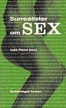 Cover for Mats Löfgren · Surrealister om sex : undersökningar av sexualiteten : samtal mellan surrealister 1928–1932 (Paperback Book) (1997)