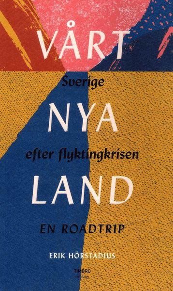 Cover for Hörstadius Erik · Vårt nya land : Sverige efter flyktingkrisen (Sewn Spine Book) (2018)