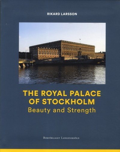 Cover for Rikard Larsson · The Royal Palace of Stockholm : Beauty and Strength (Bok) (2019)