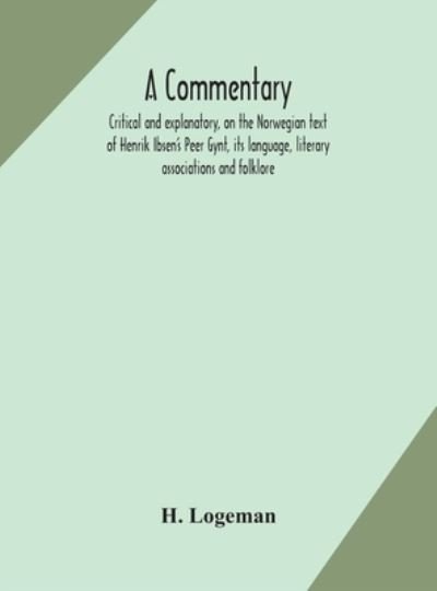 Cover for Logeman · A commentary, critical and explanatory, on the Norwegian text of Henrik Ibsen's Peer Gynt, its language, literary associations and folklore (Hardcover bog) (2020)
