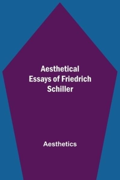 Cover for Aesthetics · Aesthetical Essays of Friedrich Schiller (Pocketbok) (2021)