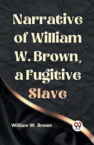 Cover for William W. Brown · Narrative of William W. Brown, a Fugitive Slave (Paperback Book) (2023)