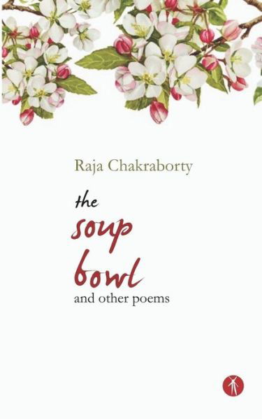 Cover for Raja Chakraborty · The Soup Bowl and Other Poems (Pocketbok) (2018)