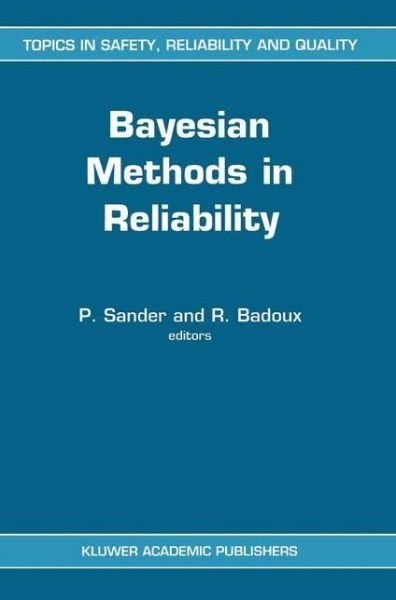 Cover for P Sander · Bayesian Methods in Reliability - Topics in Safety, Reliability and Quality (Paperback Book) [Softcover reprint of the original 1st ed. 1991 edition] (2012)