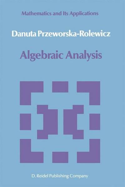 Cover for Danuta Przeworska-rolewicz · Algebraic Analysis - Mathematics and Its Applications (Pocketbok) [Softcover Reprint of the Original 1st Ed. 1988 edition] (2011)