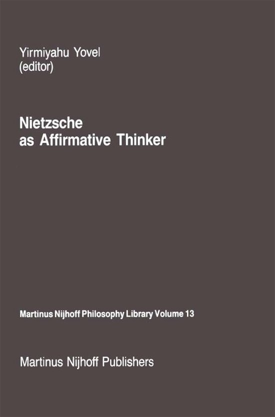 Cover for Y Yovel · Nietzsche as Affirmative Thinker: Papers Presented at the Fifth Jerusalem Philosophical Encounter, April 1983 - Martinus Nijhoff Philosophy Library (Paperback Bog) [Softcover reprint of the original 1st ed. 1986 edition] (2011)