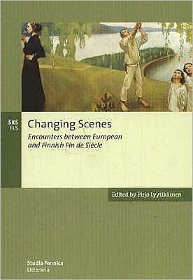 Pirjo Lyytikainen · Changing Scenes: Encounters Between European and Finnish Fin De Siaecle (Paperback Book) (2018)