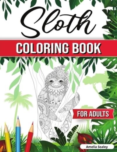 Cover for Amelia Sealey · Sloth Coloring Book for Adults (Pocketbok) (2021)