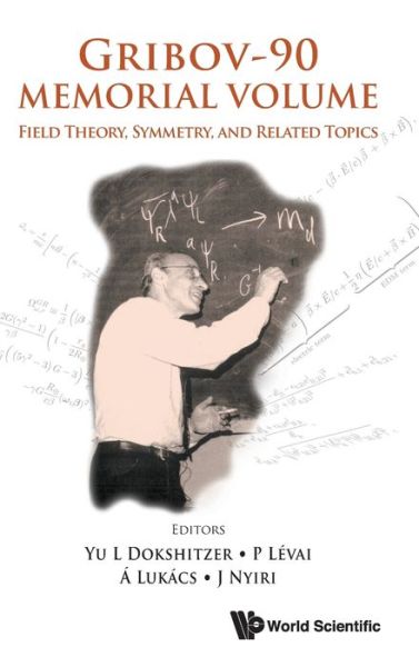 Yuri L Dokshitzer · Gribov-90 Memorial Volume: Field Theory, Symmetry, And Related Topics - Proceedings Of The Memorial Workshop Devoted To The 90th Birthday Of V N Gribov (Hardcover Book) (2021)