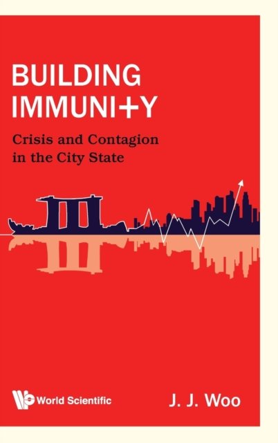 Cover for Woo, Jun Jie (National University Of Singapore, Singapore) · Building Immunity: Crisis And Contagion In The City State (Innbunden bok) (2022)