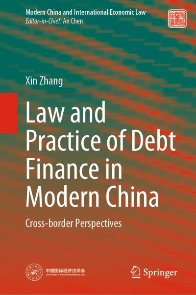 Cover for Xin Zhang · Law and Practice of Debt Finance in Modern China: Cross-border Perspectives - Modern China and International Economic Law (Hardcover bog) [1st ed. 2022 edition] (2021)