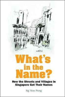 Cover for Ng, Yew Peng (-) · What's In The Name? How The Streets And Villages In Singapore Got Their Names (Pocketbok) (2017)