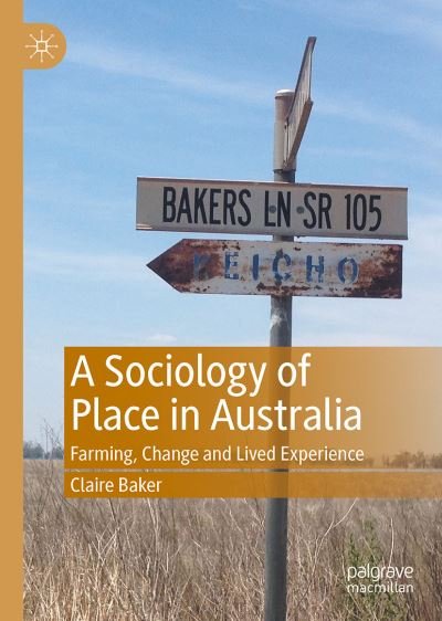 Cover for Claire Baker · A Sociology of Place in Australia: Farming, Change and Lived Experience (Gebundenes Buch) [1st ed. 2021 edition] (2021)