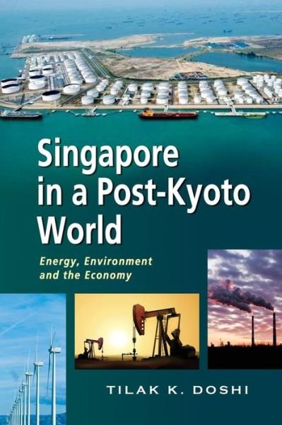 Cover for Tilak K. Doshi · Singapore in a Post-Kyoto World: Energy, Environment and the Economy (Taschenbuch) (2015)