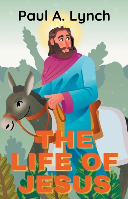 Cover for Paul A Lynch · The Life Of Jesus - Life of Jesus (Taschenbuch) (2017)