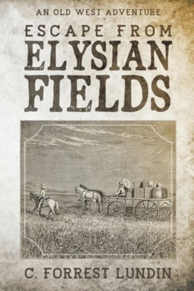 Cover for C Forrest Lundin · Escape From Elysian Fields (Paperback Book) (2021)