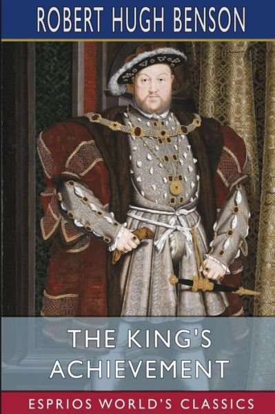 Cover for Robert Hugh Benson · The King's Achievement (Esprios Classics) (Taschenbuch) (2022)