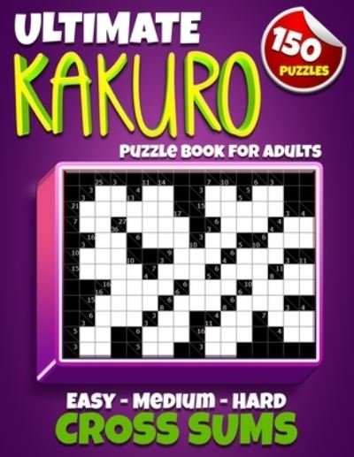 Cover for Cryptic Fusion · Ultimate Kakuro Puzzle Book for Adults: Kakuro Cross Sums - 150 Puzzles - 50 Easy, 50 Medium &amp; 50 Hard Cross Addition Puzzles (Taschenbuch) (2022)