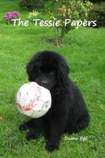 Cover for Duane Egli · The Tessie Papers: The Diary of a Newfoundland Retriever (Paperback Book) (2021)