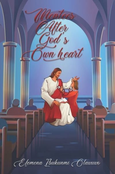 Cover for Efemena Ibukunmi Olawuwo · Mentees After God's Own Heart (Paperback Book) (2021)
