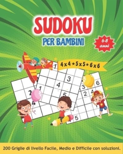 Cover for Gioca E Impara · SUDOKU PER BAMBINI 6-8 anni: Librogame Bambini: 200 Sudoku (4x4 &amp;#9733; 5x5 &amp;#9733; 6x6) con Istruzioni e Soluzioni. Divertiti con l'enigmistica dei bambini 6, 7 e 8 anni. (Paperback Bog) (2021)
