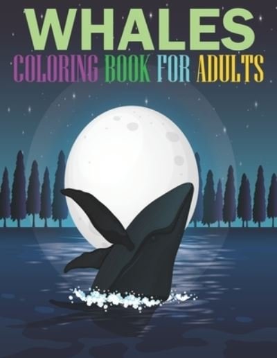 Cover for My Dream Coloring · Whales coloring book for adults: Unique Coloring Book Easy, Fun, Beautiful Coloring Pages for Adults (Awesome Adults Relaxation gifts) (Paperback Book) (2021)