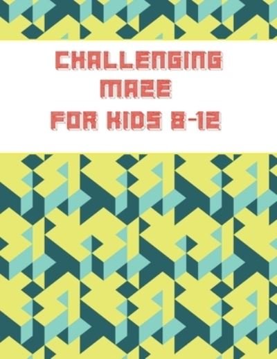 Challenging Maze For kids 8-12 - Maze - Books - Independently Published - 9798552795390 - October 24, 2020