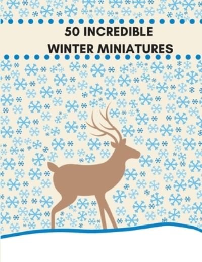 Cover for Qestro Restro · 50 Incredible Winter Miniatures (Taschenbuch) (2020)