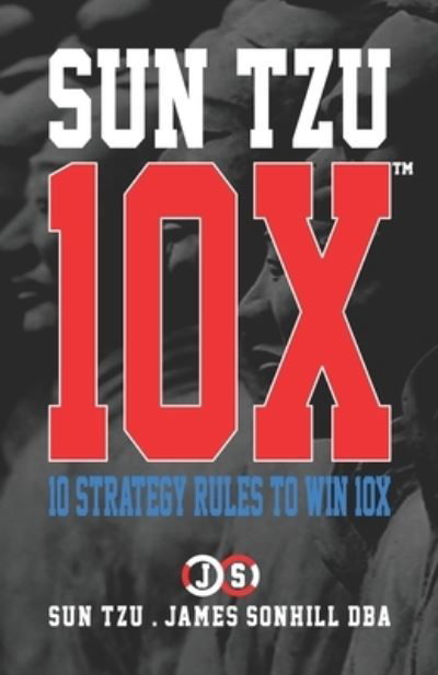 Sun Tzu 10x (tm) - Sun Tzu - Books - Independently Published - 9798575776390 - June 28, 2020