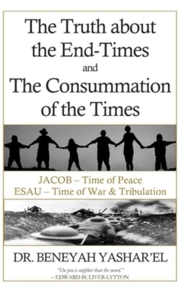 Cover for Beneyah Yashar'el · The Truth About End-Times and the Consummation of The Times (Paperback Book) (2020)
