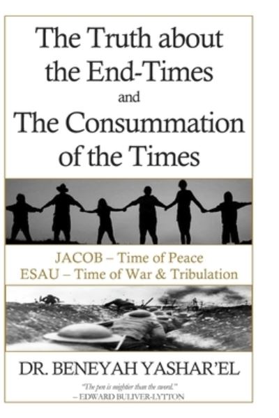 The Truth About End-Times and the Consummation of The Times - Beneyah Yashar'el - Böcker - Independently Published - 9798587685390 - 28 december 2020