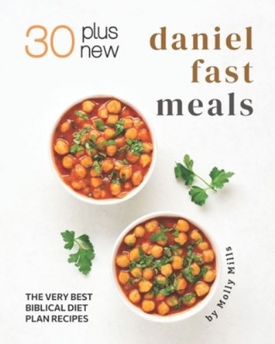 Cover for Molly Mills · 30 Plus New Daniel Fast Meals (Paperback Book) (2021)