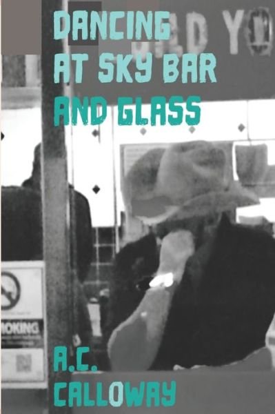 Cover for A C Calloway · Dancing at Sky Bar and Glass (Paperback Bog) (2020)