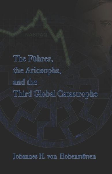 Cover for Johannes H Von Hohenstatten · The Fuhrer, Ariosophy, and the Third Global Catastrophe (Paperback Book) (2020)