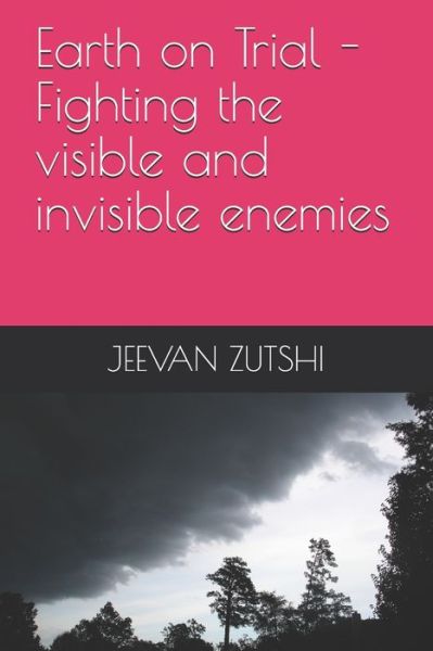 Cover for Jeevan Zutshi · Earth on Trial - Fighting the visible and invisible enemy (Paperback Book) (2020)