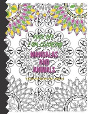 Cover for Imiterite Negoce · Fuck Off, I am Coloring. Mandalas and Animals Coloring Book For Adults (Paperback Book) (2020)