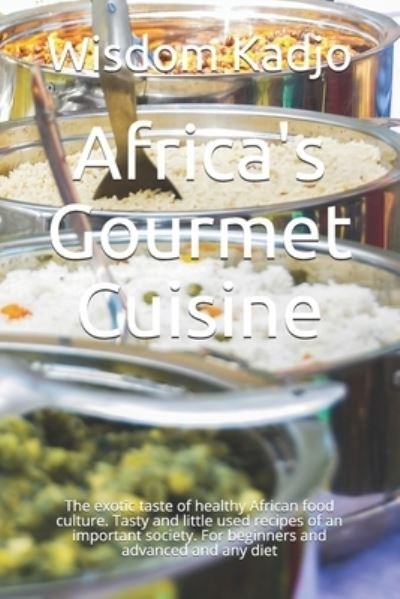 Cover for Wisdom Kadjo · Africa's Gourmet Cuisine (Paperback Book) (2021)