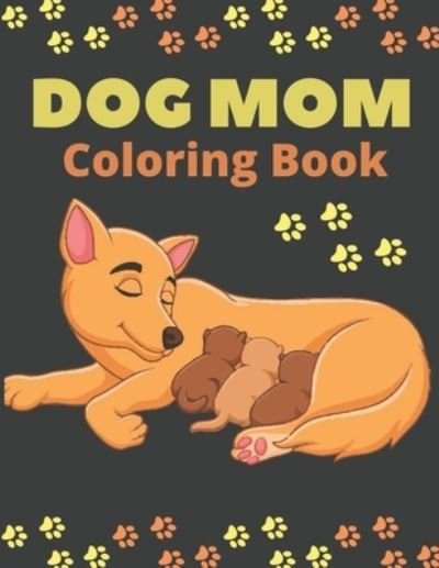 Dog Mom Coloring Book - Af Book Publisher - Kirjat - Independently Published - 9798730685390 - tiistai 30. maaliskuuta 2021