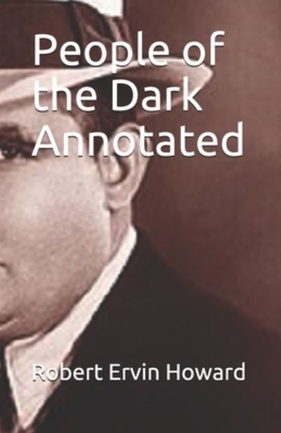 Cover for Robert Ervin Howard · People of the Dark Annotated (Paperback Book) (2021)