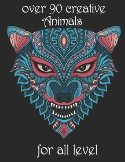Cover for Yo Noto · Over 90 Creative Animals for All Level: Adult Coloring Book with Designs Animals, Mandalas, Flowers Portraits and Stress Relieving (Pocketbok) (2021)