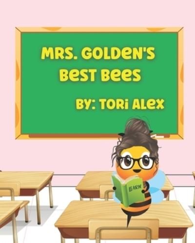 Cover for Tori Alex · Mrs. Golden's Best Bees: A story about learning to be your best-self (Taschenbuch) (2021)