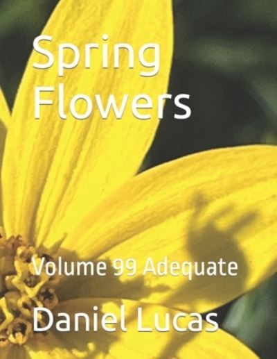 Cover for Daniel Lucas · Spring Flowers: Volume 99 Adequate (Paperback Book) (2022)