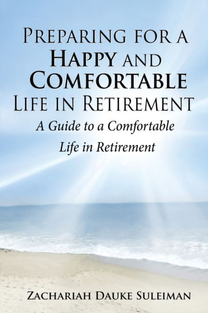 Cover for Zachariah Dauke Suleiman · Preparing for a Happy and Comfortable Life in Retirement: A Guide to a Comfortable Life in Retirement (Paperback Book) (2022)