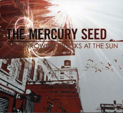 The Mercury Seed - Throwing Rocks At The Sun - Mercury Seed - Muziek - TMS Communications - 0837101300391 - 27 februari 2007